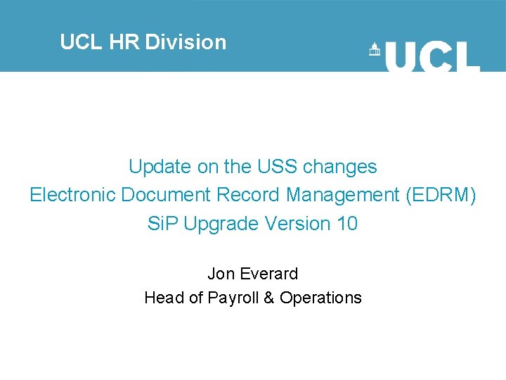 UCL HR Division Update on the USS changes Electronic Document Record Management (EDRM) Si.