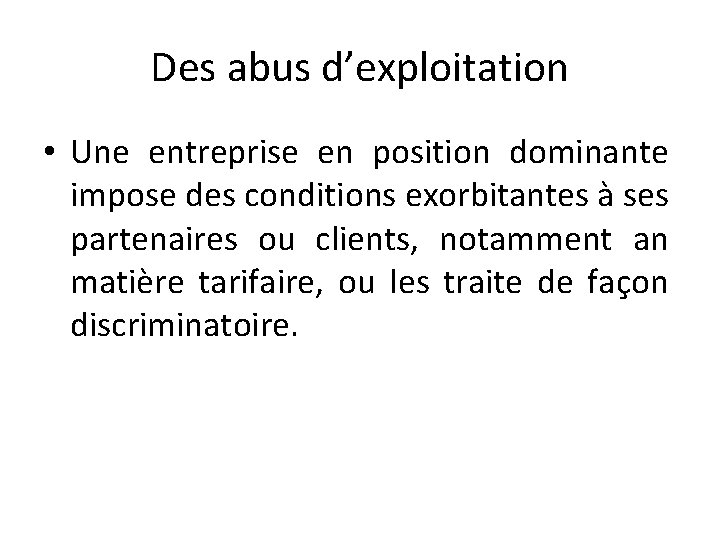 Des abus d’exploitation • Une entreprise en position dominante impose des conditions exorbitantes à