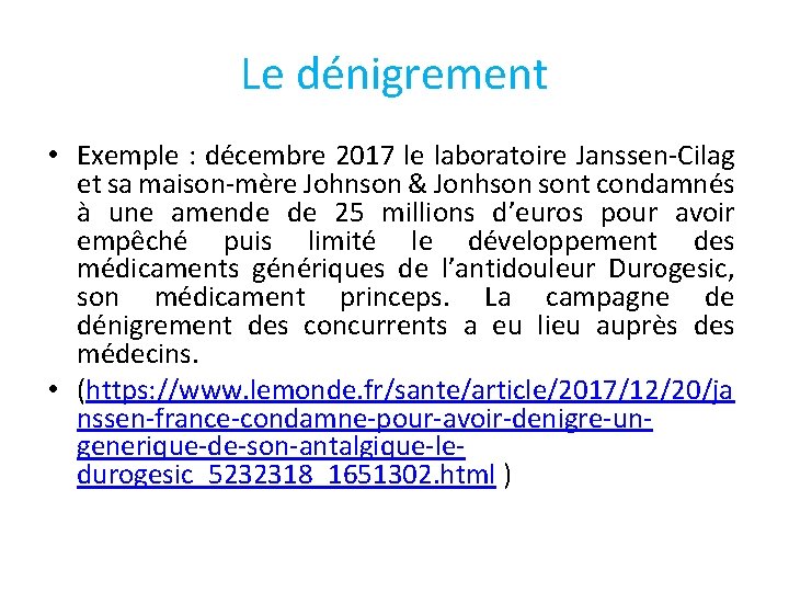 Le dénigrement • Exemple : décembre 2017 le laboratoire Janssen-Cilag et sa maison-mère Johnson