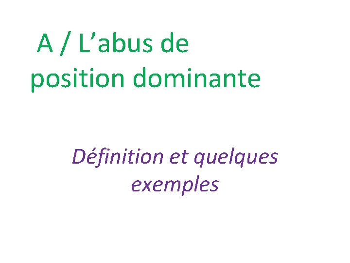  A / L’abus de position dominante Définition et quelques exemples 