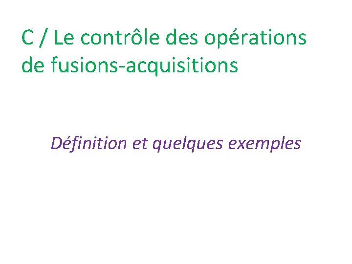 C / Le contrôle des opérations de fusions-acquisitions Définition et quelques exemples 