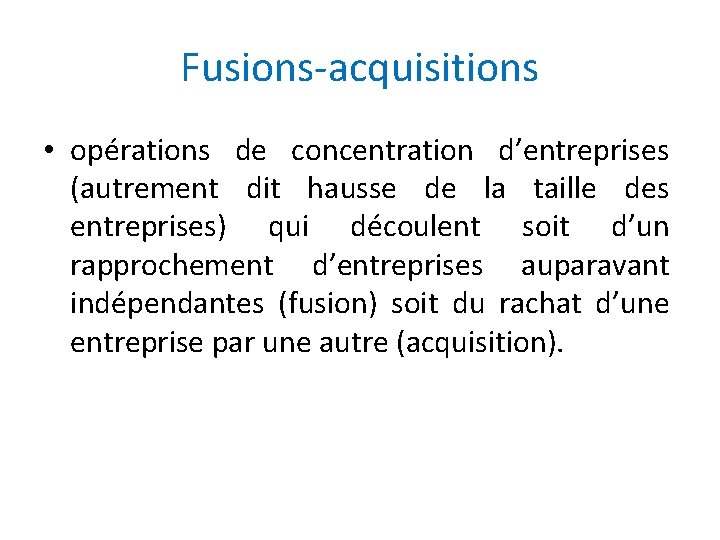 Fusions-acquisitions • opérations de concentration d’entreprises (autrement dit hausse de la taille des entreprises)