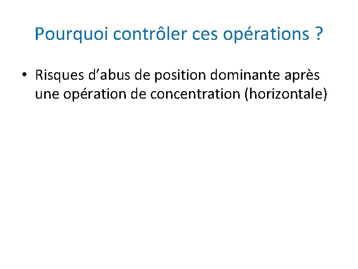 Pourquoi contrôler ces opérations ? • Risques d’abus de position dominante après une opération