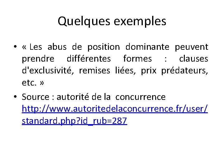 Quelques exemples • « Les abus de position dominante peuvent prendre différentes formes :