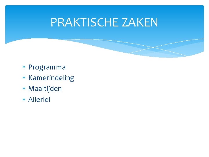 PRAKTISCHE ZAKEN Programma Kamerindeling Maaltijden Allerlei 