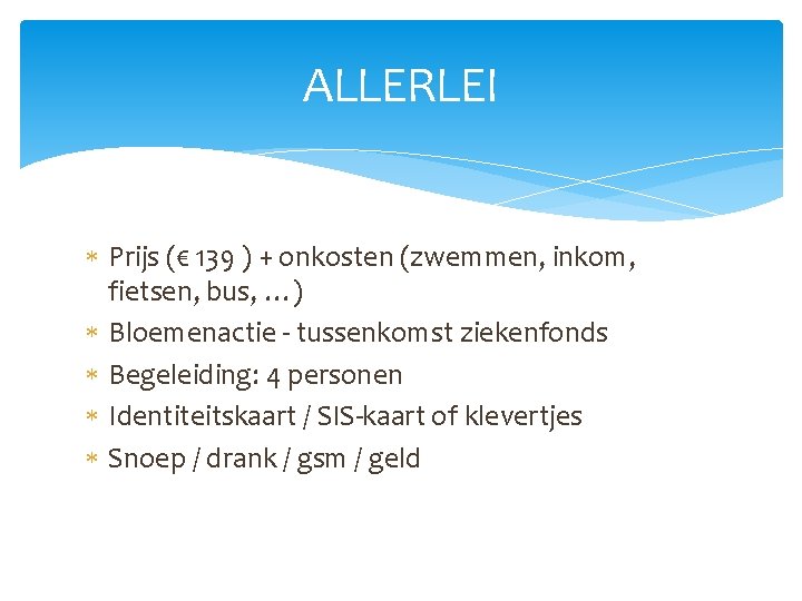 ALLERLEI Prijs (€ 139 ) + onkosten (zwemmen, inkom, fietsen, bus, …) Bloemenactie -