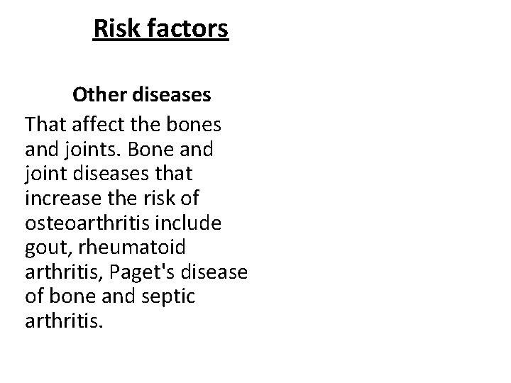 Risk factors Other diseases That affect the bones and joints. Bone and joint diseases