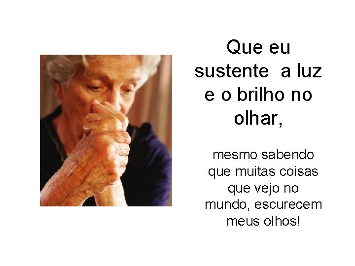 Que eu sustente a luz e o brilho no olhar, mesmo sabendo que muitas Que eu sustente a luz e o brilho no olhar, mesmo sabendo que muitas