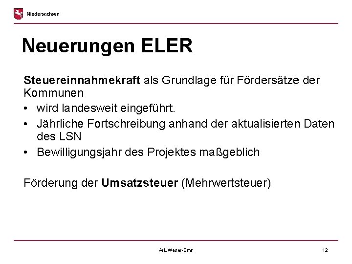 Neuerungen ELER Steuereinnahmekraft als Grundlage für Fördersätze der Kommunen • wird landesweit eingeführt. •