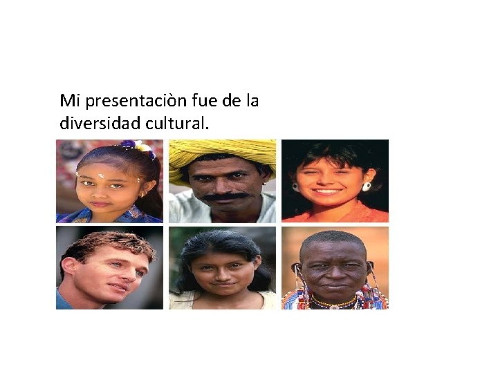 Mi presentaciòn fue de la diversidad cultural. 