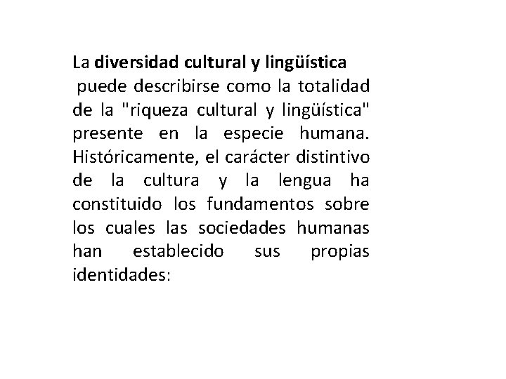 La diversidad cultural y lingüística puede describirse como la totalidad de la "riqueza cultural