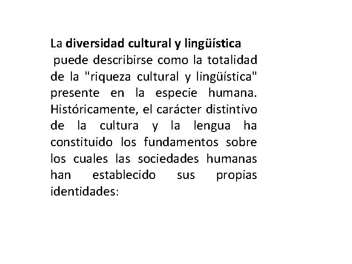 La diversidad cultural y lingüística puede describirse como la totalidad de la "riqueza cultural