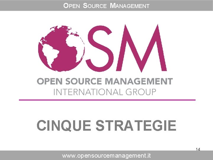 OPEN SOURCE MANAGEMENT CINQUE STRATEGIE 14 www. opensourcemanagement. it 