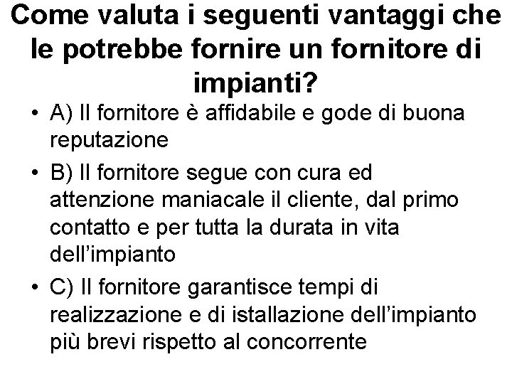 Come valuta i seguenti vantaggi che le potrebbe fornire un fornitore di impianti? •