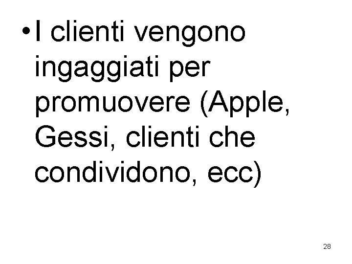  • I clienti vengono ingaggiati per promuovere (Apple, Gessi, clienti che condividono, ecc)