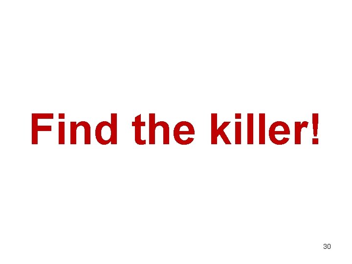 Find the killer! 30 