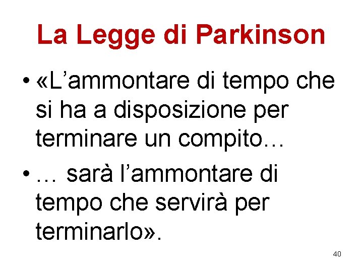 La Legge di Parkinson • «L’ammontare di tempo che si ha a disposizione per