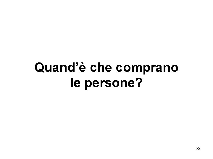 Quand’è che comprano le persone? 52 