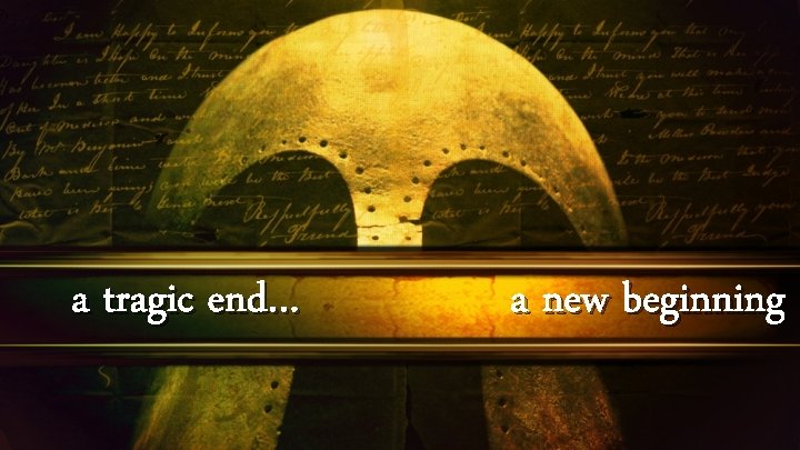 a tragic end… a new beginning 