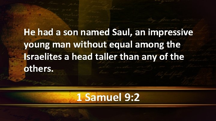 He had a son named Saul, an impressive young man without equal among the