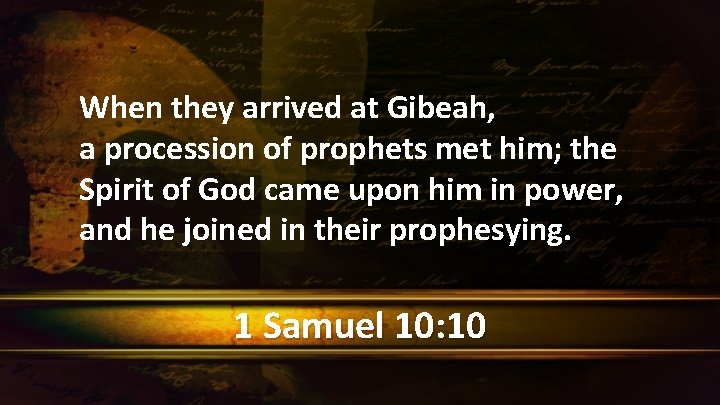 When they arrived at Gibeah, a procession of prophets met him; the Spirit of