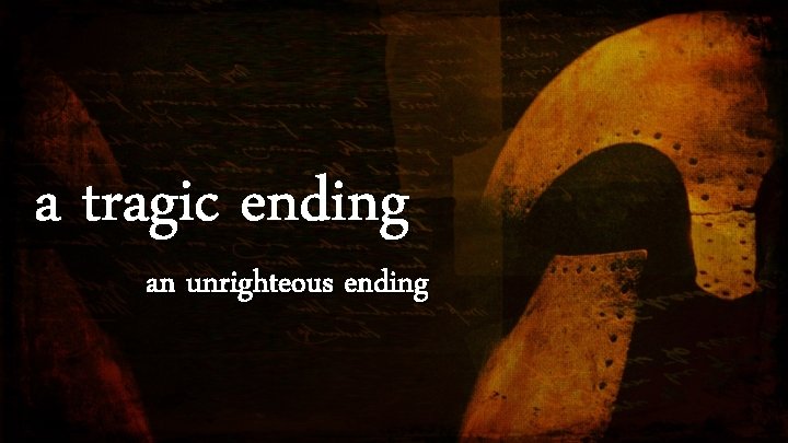 a tragic ending an unrighteous ending 