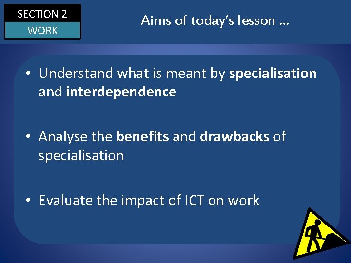 SECTION 2 WORK Aims of today’s lesson … • Understand what is meant by