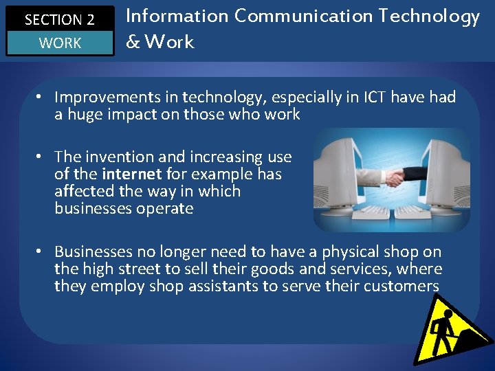 SECTION 2 WORK Information Communication Technology & Work • Improvements in technology, especially in