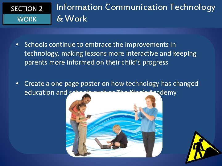 SECTION 2 WORK Information Communication Technology & Work • Schools continue to embrace the