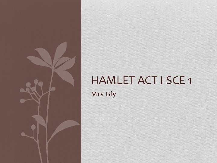 HAMLET ACT I SCE 1 Mrs Bly 