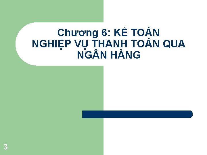 Chương 6: KẾ TOÁN NGHIỆP VỤ THANH TOÁN QUA NG N HÀNG 3 