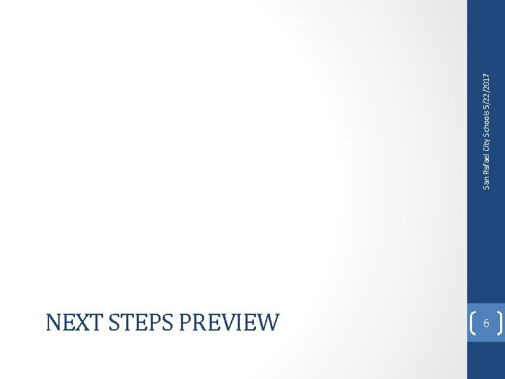 NEXT STEPS PREVIEW 6 San Rafael City Schools 5/22/2017 