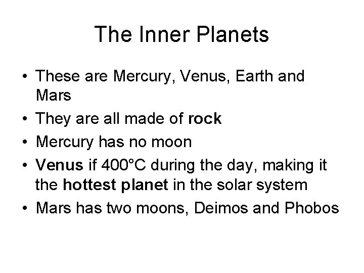 The Inner Planets • These are Mercury, Venus, Earth and Mars • They are