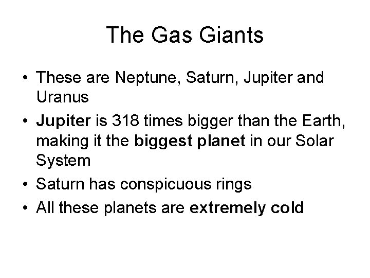 The Gas Giants • These are Neptune, Saturn, Jupiter and Uranus • Jupiter is