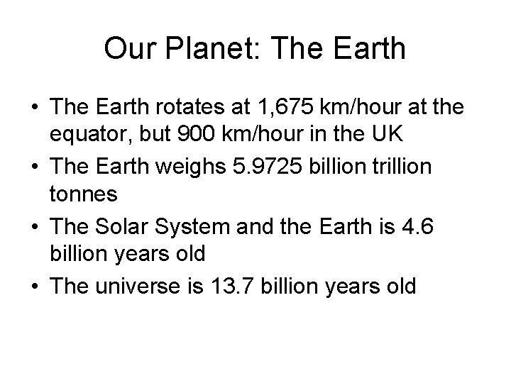 Our Planet: The Earth • The Earth rotates at 1, 675 km/hour at the