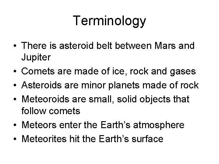 Terminology • There is asteroid belt between Mars and Jupiter • Comets are made