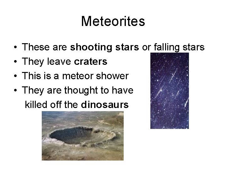 Meteorites • • These are shooting stars or falling stars They leave craters This