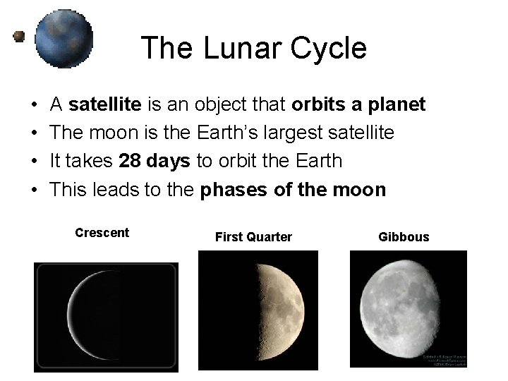 The Lunar Cycle • • A satellite is an object that orbits a planet