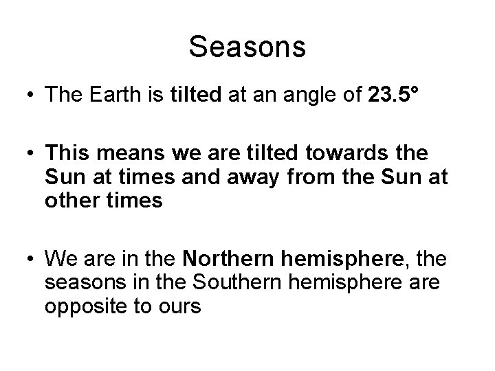 Seasons • The Earth is tilted at an angle of 23. 5° • This