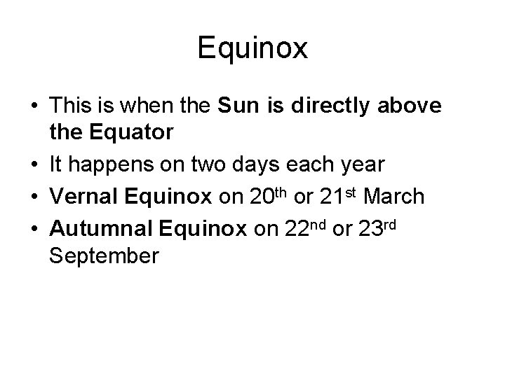 Equinox • This is when the Sun is directly above the Equator • It