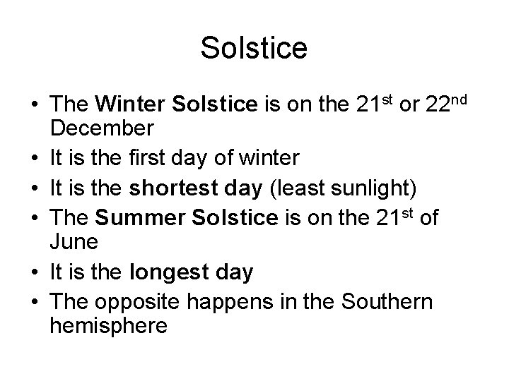 Solstice • The Winter Solstice is on the 21 st or 22 nd December