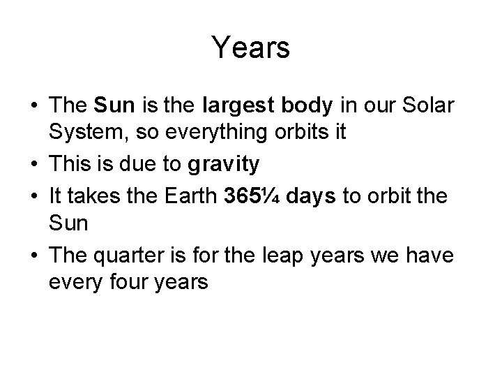 Years • The Sun is the largest body in our Solar System, so everything