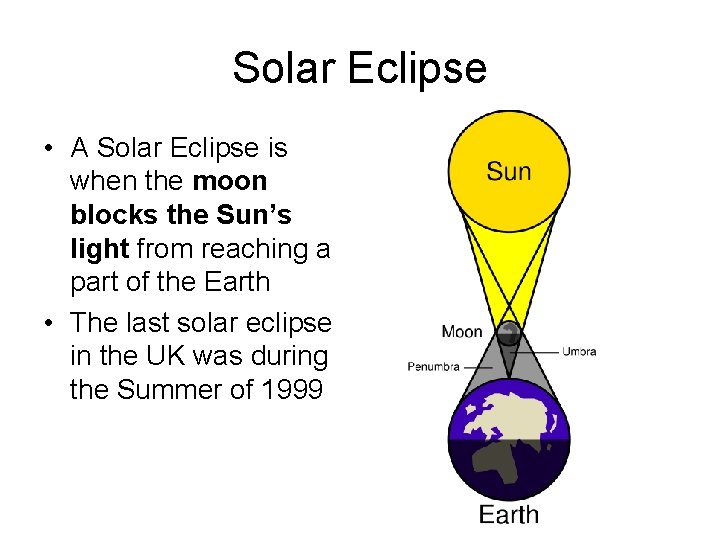 Solar Eclipse • A Solar Eclipse is when the moon blocks the Sun’s light