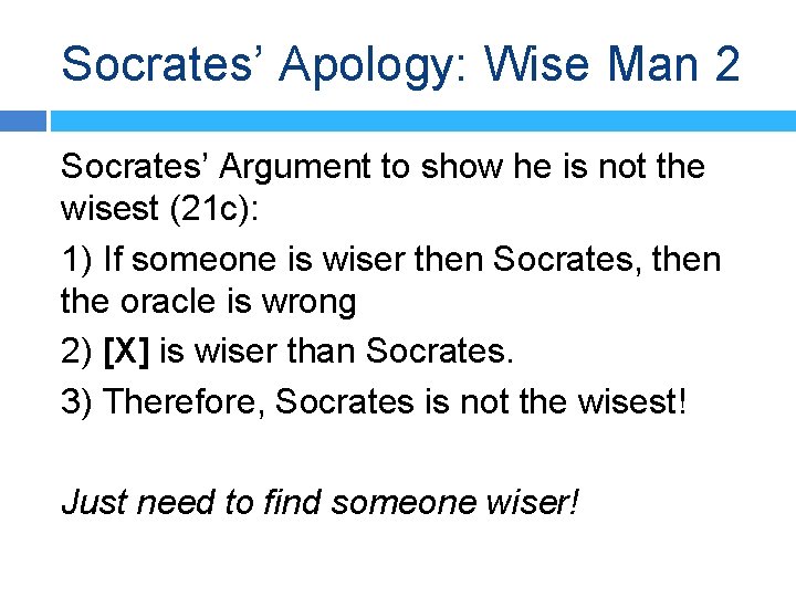 Socrates’ Apology: Wise Man 2 Socrates’ Argument to show he is not the wisest