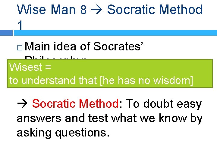 Wise Man 8 Socratic Method 1 Main idea of Socrates’ Philosophy: Wisest = to
