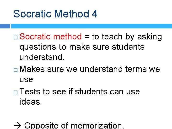 Socratic Method 4 Socratic method = to teach by asking questions to make sure