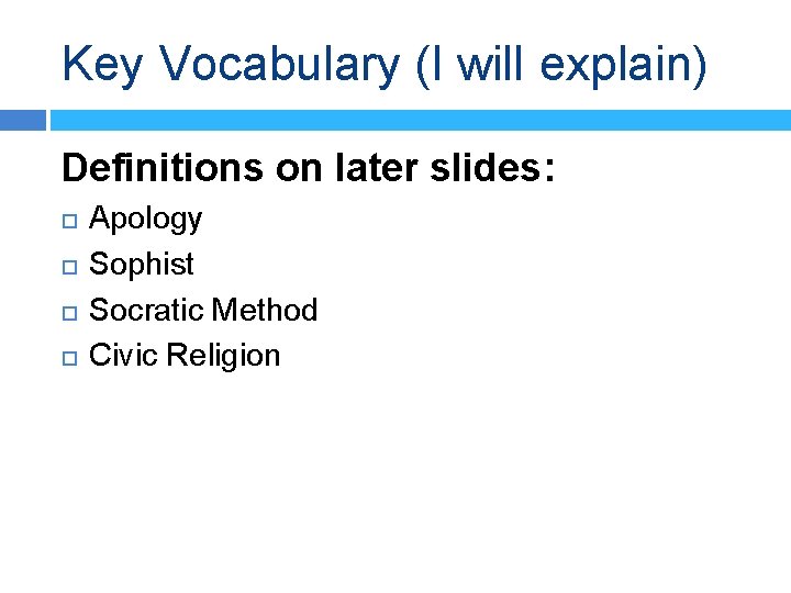 Key Vocabulary (I will explain) Definitions on later slides: Apology Sophist Socratic Method Civic