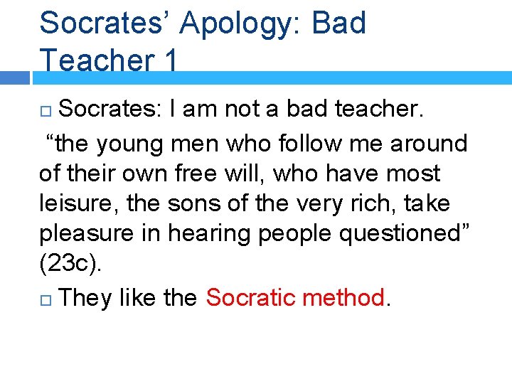 Socrates’ Apology: Bad Teacher 1 Socrates: I am not a bad teacher. “the young