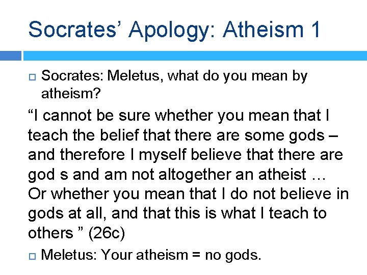 Socrates’ Apology: Atheism 1 Socrates: Meletus, what do you mean by atheism? “I cannot