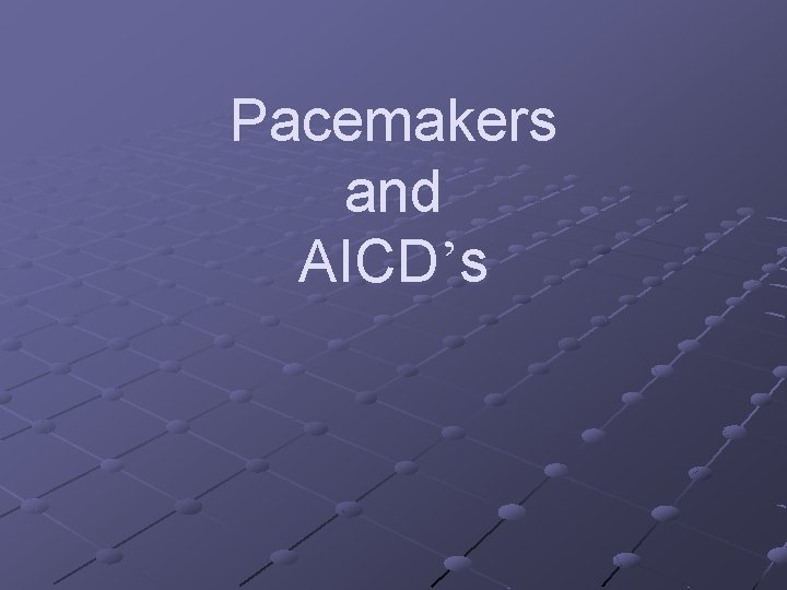 Pacemakers and AICD’s 